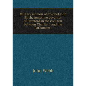 Книга Military memoir of Colonel John Birch, sometime governor of Hereford in the civil war between Charles I and the Parliament;
Книга Military memoir of Colonel John Birch, sometime governor of Hereford in the civil war between Charles I and the Parliament;