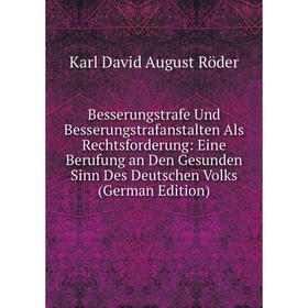 Книга Besserungstrafe Und Besserungstrafanstalten Als Rechtsforderung: Eine Berufung an Den Gesunden Sinn Des Deutschen Volks (German Edition)
Книга Besserungstrafe Und Besserungstrafanstalten Als Rechtsforderung: Eine Berufung an Den Gesunden Sinn Des Deutschen Volks (German Edition)