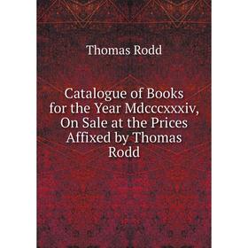 Книга Catalogue of Books for the Year Mdcccxxxiv, On Sale at the Prices Affixed by Thomas Rodd
Книга Catalogue of Books for the Year Mdcccxxxiv, On Sale at the Prices Affixed by Thomas Rodd