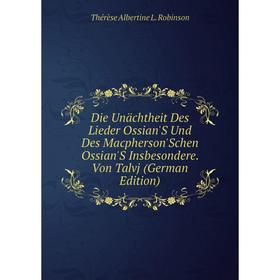 Книга Die Unächtheit Des Lieder Ossian'S Und Des Macpherson'Schen Ossian'S Insbesondere. Von Talvj (German Edition)
Книга Die Unächtheit Des Lieder Ossian'S Und Des Macpherson'Schen Ossian'S Insbesondere. Von Talvj (German Edition)