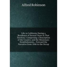Книга Life in California During a Residence of Several Years in That Territory: Comprising a Description of the Country and the Missionary Establishme
Книга Life in California During a Residence of Several Years in That Territory: Comprising a Description of the Country and the Missionary Establishme