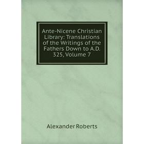 Книга Ante-Nicene Christian Library: Translations of the Writings of the Fathers Down to A.D. 325, Volume 7
Книга Ante-Nicene Christian Library: Translations of the Writings of the Fathers Down to A.D. 325, Volume 7