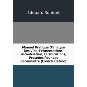 Книга Manuel Pratique D'analyse Des Vins, Fermentations, Alcoolisation, Falsifications, Procedes Pour Les Reconnaitre
Книга Manuel Pratique D'analyse Des Vins, Fermentations, Alcoolisation, Falsifications, Procedes Pour Les Reconnaitre