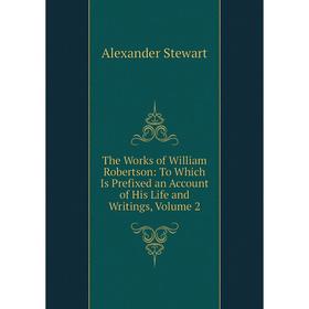 Книга The Works of William Robertson: To Which Is Prefixed an Account of His Life and Writings, Volume 2
Книга The Works of William Robertson: To Which Is Prefixed an Account of His Life and Writings, Volume 2