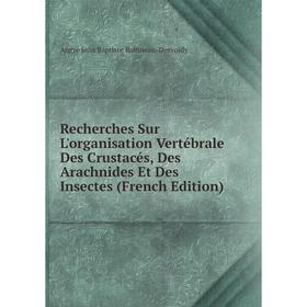 Книга Recherches Sur L'organisation Vertébrale Des Crustacés, Des Arachnides Et Des Insectes (French Edition)
Книга Recherches Sur L'organisation Vertébrale Des Crustacés, Des Arachnides Et Des Insectes (French Edition)