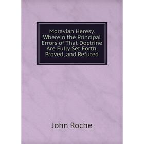 Книга Moravian Heresy Wherein the Principal Errors of That Doctrine Are Fully Set Forth, Proved, and Refuted
Книга Moravian Heresy Wherein the Principal Errors of That Doctrine Are Fully Set Forth, Proved, and Refuted