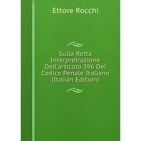 Книга Sulla Retta Interpretrazione Dell'articolo 396 Del Codice Penale Italiano (Italian Edition)
Книга Sulla Retta Interpretrazione Dell'articolo 396 Del Codice Penale Italiano (Italian Edition)