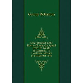 Книга Cases Decided in the House of Lords, On Appeal from the Courts of Scotland: 3 4 victoriae, Session of Parliament 1840
Книга Cases Decided in the House of Lords, On Appeal from the Courts of Scotland: 3 4 victoriae, Session of Parliament 1840