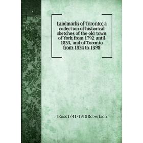 Книга Landmarks of Toronto; a collection of historical sketches of the old town of York from 1792 until 1833, and of Toronto from 1834 to 1898
Книга Landmarks of Toronto; a collection of historical sketches of the old town of York from 1792 until 1833, and of Toronto from 1834 to 1898