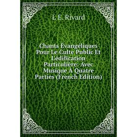 Книга Chants Évangéliques Pour Le Culte Public Et L'édification Particulière: Avec Musique À Quatre Parties (French Edition)
Книга Chants Évangéliques Pour Le Culte Public Et L'édification Particulière: Avec Musique À Quatre Parties (French Edition)