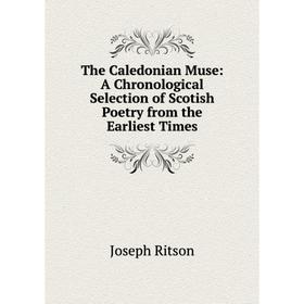 Книга The Caledonian Muse: A Chronological Selection of Scotish Poetry from the Earliest Times
Книга The Caledonian Muse: A Chronological Selection of Scotish Poetry from the Earliest Times