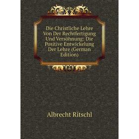 Книга Die Christliche Lehre Von Der Rechtfertigung Und Versöhnung: Die Positive Entwickelung Der Lehre (German Edition)
Книга Die Christliche Lehre Von Der Rechtfertigung Und Versöhnung: Die Positive Entwickelung Der Lehre (German Edition)