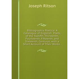 Книга Bibliographia Poetica: A Catalogue of Engleish Poets, of the Twelfth, Thirteenth, Fourteenth, Fifteenth, and Sixteenth, Centurys, with a Short A
Книга Bibliographia Poetica: A Catalogue of Engleish Poets, of the Twelfth, Thirteenth, Fourteenth, Fifteenth, and Sixteenth, Centurys, with a Short A
