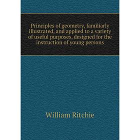 Книга Principles of geometry, familiarly illustrated, and applied to a variety of useful purposes, designed for the instruction of young persons
Книга Principles of geometry, familiarly illustrated, and applied to a variety of useful purposes, designed for the instruction of young persons
