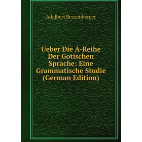 Книга Ueber Die A-Reihe Der Gotischen Sprache: Eine Grammatische Studie (German Edition)
Книга Ueber Die A-Reihe Der Gotischen Sprache: Eine Grammatische Studie (German Edition)