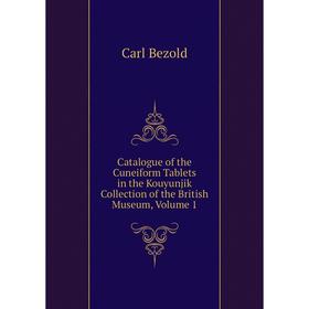 Книга Catalogue of the Cuneiform Tablets in the Kouyunjik Collection of the British Museum, Volume 1
Книга Catalogue of the Cuneiform Tablets in the Kouyunjik Collection of the British Museum, Volume 1