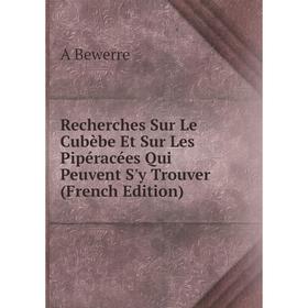 Книга Recherches Sur Le Cubèbe Et Sur Les Pipéracées Qui Peuvent S'y Trouver (French Edition)
Книга Recherches Sur Le Cubèbe Et Sur Les Pipéracées Qui Peuvent S'y Trouver (French Edition)