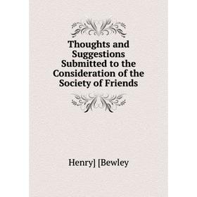 Книга Thoughts and Suggestions Submitted to the Consideration of the Society of Friends
Книга Thoughts and Suggestions Submitted to the Consideration of the Society of Friends