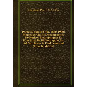 Книга Poètes D'aujourd'hui, 1880-1900; Morceaux Choisis Accompagnés De Notices Biographiques Et D'un Essai De Bibliographie Pàr Ad. Van Bever Paul L
Книга Poètes D'aujourd'hui, 1880-1900; Morceaux Choisis Accompagnés De Notices Biographiques Et D'un Essai De Bibliographie Pàr Ad. Van Bever Paul L