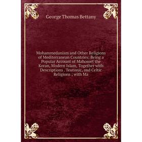 Книга Mohammedanism and Other Religions of Mediterranean Countries: Being a Popular Account of Mahomet the Koran, Modern Islam, Together with Descript
Книга Mohammedanism and Other Religions of Mediterranean Countries: Being a Popular Account of Mahomet the Koran, Modern Islam, Together with Descript