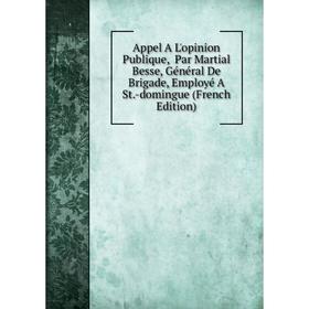 Книга Appel A L'opinion Publique, Par Martial Besse, Général De Brigade, Employé A St.-domingue (French Edition)
Книга Appel A L'opinion Publique, Par Martial Besse, Général De Brigade, Employé A St.-domingue (French Edition)