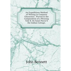 Книга An Expeditious Method of Writing in Common Characters. Proved in the Composition of a Pleasing Tale B. De Saint Pierre'S the Indian Cottage.
Книга An Expeditious Method of Writing in Common Characters. Proved in the Composition of a Pleasing Tale B. De Saint Pierre'S the Indian Cottage.