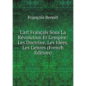 Книга L'art Français Sous La Révolution Et L'empire: Les Doctrine, Les Idées, Les Genres
Книга L'art Français Sous La Révolution Et L'empire: Les Doctrine, Les Idées, Les Genres