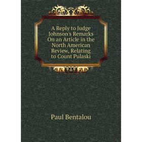 Книга A Reply to Judge Johnson's Remarks On an Article in the North American Review, Relating to Count Pulaski
Книга A Reply to Judge Johnson's Remarks On an Article in the North American Review, Relating to Count Pulaski