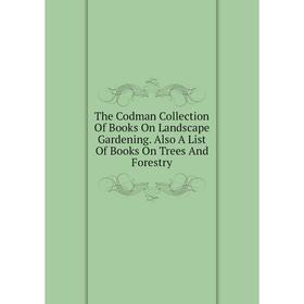 Книга The Codman Collection Of Books On Landscape Gardening. Also A List Of Books On Trees And Forestry
Книга The Codman Collection Of Books On Landscape Gardening. Also A List Of Books On Trees And Forestry