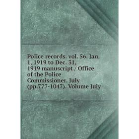 Книга Police records. vol. 56. Jan. 1, 1919 to Dec. 31, 1919 manuscript / Office of the Police Commissioner. July (pp.777-1047). Volume July
Книга Police records. vol. 56. Jan. 1, 1919 to Dec. 31, 1919 manuscript / Office of the Police Commissioner. July (pp.777-1047). Volume July