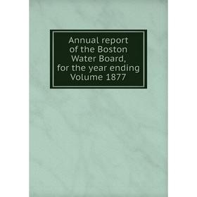 Книга Annual report of the Boston Water Board, for the year ending Volume 1877
Книга Annual report of the Boston Water Board, for the year ending Volume 1877