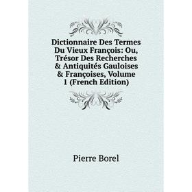 Книга Dictionnaire Des Termes Du Vieux François: Ou, Trésor Des Recherches Antiquités Gauloises Françoises, Volume 1 (French Edition)
Книга Dictionnaire Des Termes Du Vieux François: Ou, Trésor Des Recherches Antiquités Gauloises Françoises, Volume 1 (French Edition)