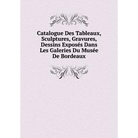 Книга Catalogue Des Tableaux, Sculptures, Gravures, Dessins Exposés Dans Les Galeries Du Musée De Bordeaux
Книга Catalogue Des Tableaux, Sculptures, Gravures, Dessins Exposés Dans Les Galeries Du Musée De Bordeaux