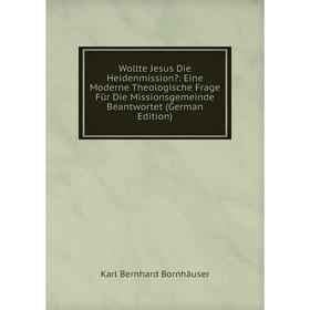 Книга Wollte Jesus Die Heidenmission: Eine Moderne Theologische Frage Für Die Missionsgemeinde Beantwortet (German Edition)
Книга Wollte Jesus Die Heidenmission: Eine Moderne Theologische Frage Für Die Missionsgemeinde Beantwortet (German Edition)