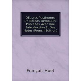 Книга Oeuvres posthumes De Bordas-Demoulin: Publeées, Avec Une Introduction Et Des Notes
Книга Oeuvres posthumes De Bordas-Demoulin: Publeées, Avec Une Introduction Et Des Notes
