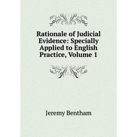 Книга Rationale of Judicial Evidence: Specially Applied to English Practice, Volume 1
Книга Rationale of Judicial Evidence: Specially Applied to English Practice, Volume 1