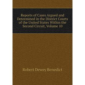 Книга Reports of Cases Argued and Determined in the District Courts of the United States Within the Second Circuit, Volume 10
Книга Reports of Cases Argued and Determined in the District Courts of the United States Within the Second Circuit, Volume 10