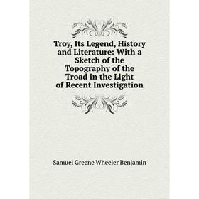 Книга Troy, Its Legend, History and Literature: With a Sketch of the Topography of the Troad in the Light of Recent Investigation
Книга Troy, Its Legend, History and Literature: With a Sketch of the Topography of the Troad in the Light of Recent Investigation