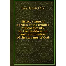 Книга Heroic virtue: a portion of the treatise of Benedict XIV on the beatification and canonization of the servants of God
Книга Heroic virtue: a portion of the treatise of Benedict XIV on the beatification and canonization of the servants of God