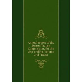 Книга Annual report of the Boston Transit Commission, for the year ending Volume 2nd (1896)
Книга Annual report of the Boston Transit Commission, for the year ending Volume 2nd (1896)