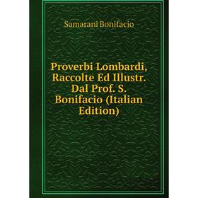 Книга Proverbi Lombardi, Raccolte Ed Illustr. Dal Prof. S. Bonifacio (Italian Edition)
Книга Proverbi Lombardi, Raccolte Ed Illustr. Dal Prof. S. Bonifacio (Italian Edition)
