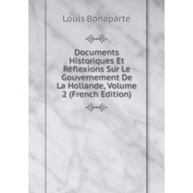 Книга Documents Historiques Et Réflexions Sur Le Gouvernement De La Hollande, Volume 2 (French Edition)
Книга Documents Historiques Et Réflexions Sur Le Gouvernement De La Hollande, Volume 2 (French Edition)