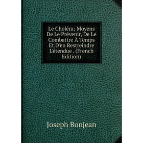 Книга Le Choléra; Moyens De Le Prévenir, De Le Combattre À Temps Et D'en Restreindre L'étendue
Книга Le Choléra; Moyens De Le Prévenir, De Le Combattre À Temps Et D'en Restreindre L'étendue