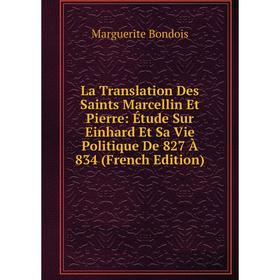 Книга La Translation Des Saints Marcellin Et Pierre: Étude Sur Einhard Et Sa Vie Politique De 827 À 834
Книга La Translation Des Saints Marcellin Et Pierre: Étude Sur Einhard Et Sa Vie Politique De 827 À 834
