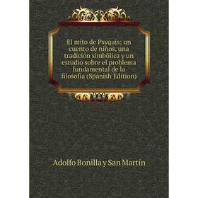 Книга El mito de Psyquis: un cuento de niños, una tradición simbõlica y un estudio sobre el problema fundamental de la filosofía (Spanish Edition)
Книга El mito de Psyquis: un cuento de niños, una tradición simbõlica y un estudio sobre el problema fundamental de la filosofía (Spanish Edition)