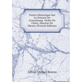 Книга Notice Historique Sur Le Prieuré De Granchamp Ordre De Cluny, Diocèse DE MEAUX
Книга Notice Historique Sur Le Prieuré De Granchamp Ordre De Cluny, Diocèse DE MEAUX