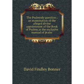 Книга The Psalmody question; an examination of the alleged divine appointment of the Book of Psalms as the exclusive manual of praise
Книга The Psalmody question; an examination of the alleged divine appointment of the Book of Psalms as the exclusive manual of praise