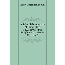 Книга A Select Bibliography of Chemistry, 1492-1897: First Supplement, Volume 39, issue 7
Книга A Select Bibliography of Chemistry, 1492-1897: First Supplement, Volume 39, issue 7