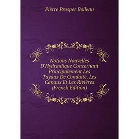 Книга Notions Nouvelles D'Hydraulique Concernant Principalement Les Tuyaux De Conduite, Les Canaux Et Les Rivières
Книга Notions Nouvelles D'Hydraulique Concernant Principalement Les Tuyaux De Conduite, Les Canaux Et Les Rivières