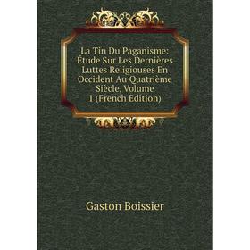 Книга La Tin Du Paganisme: Étude Sur Les Dernières Luttes Religiouses En Occident Au Quatrième Siècle, Volume 1
Книга La Tin Du Paganisme: Étude Sur Les Dernières Luttes Religiouses En Occident Au Quatrième Siècle, Volume 1